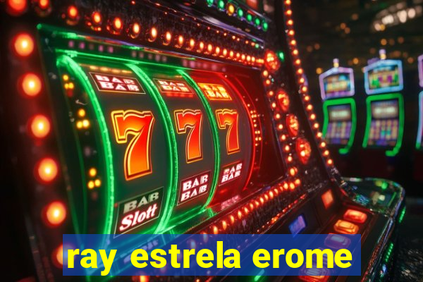 ray estrela erome